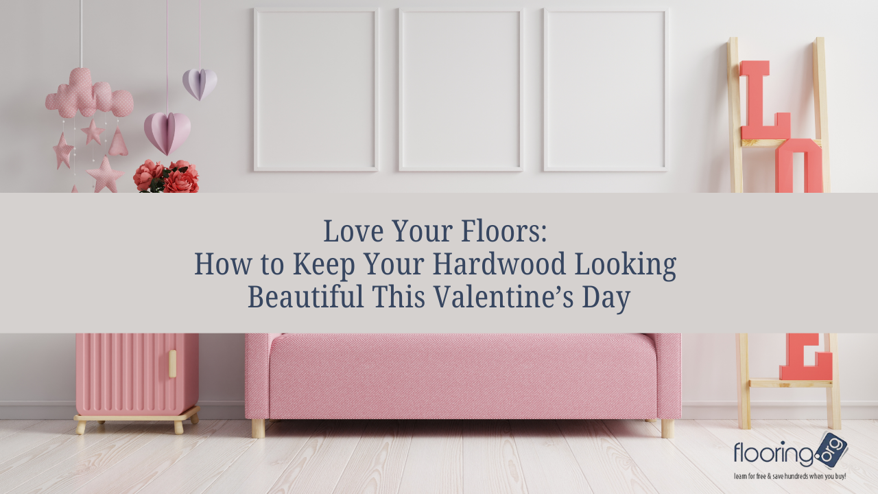 Love Your Floors How to Keep Your Hardwood Looking Beautiful This Valentine’s Day